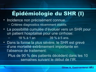 Épidémiologie du SHR (I)
• Incidence non précisément connue.
– Critères diagnostics récemment établis.
• La possibilité cu...