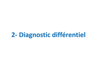 2- Diagnostic différentiel
 