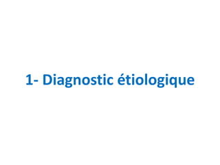 1- Diagnostic étiologique
 