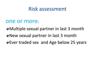 Risk assessment
one or more:
Multiple sexual partner in last 3 month
New sexual partner in last 3 month
Ever traded sex and Age below 25 years
 