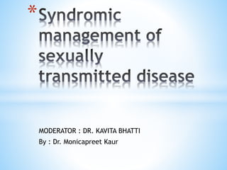 MODERATOR : DR. KAVITA BHATTI
By : Dr. Monicapreet Kaur
*
 
