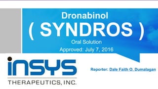 ( SYNDROS )Oral Solution
Approved: July 7, 2016
Reporter: Dale Faith O. Dumalagan
Dronabinol
 