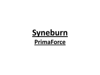Syneburn
PrimaForce
 