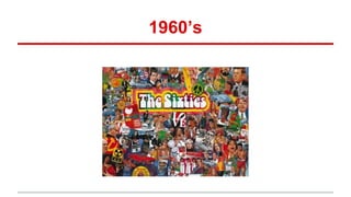 1960’s
 