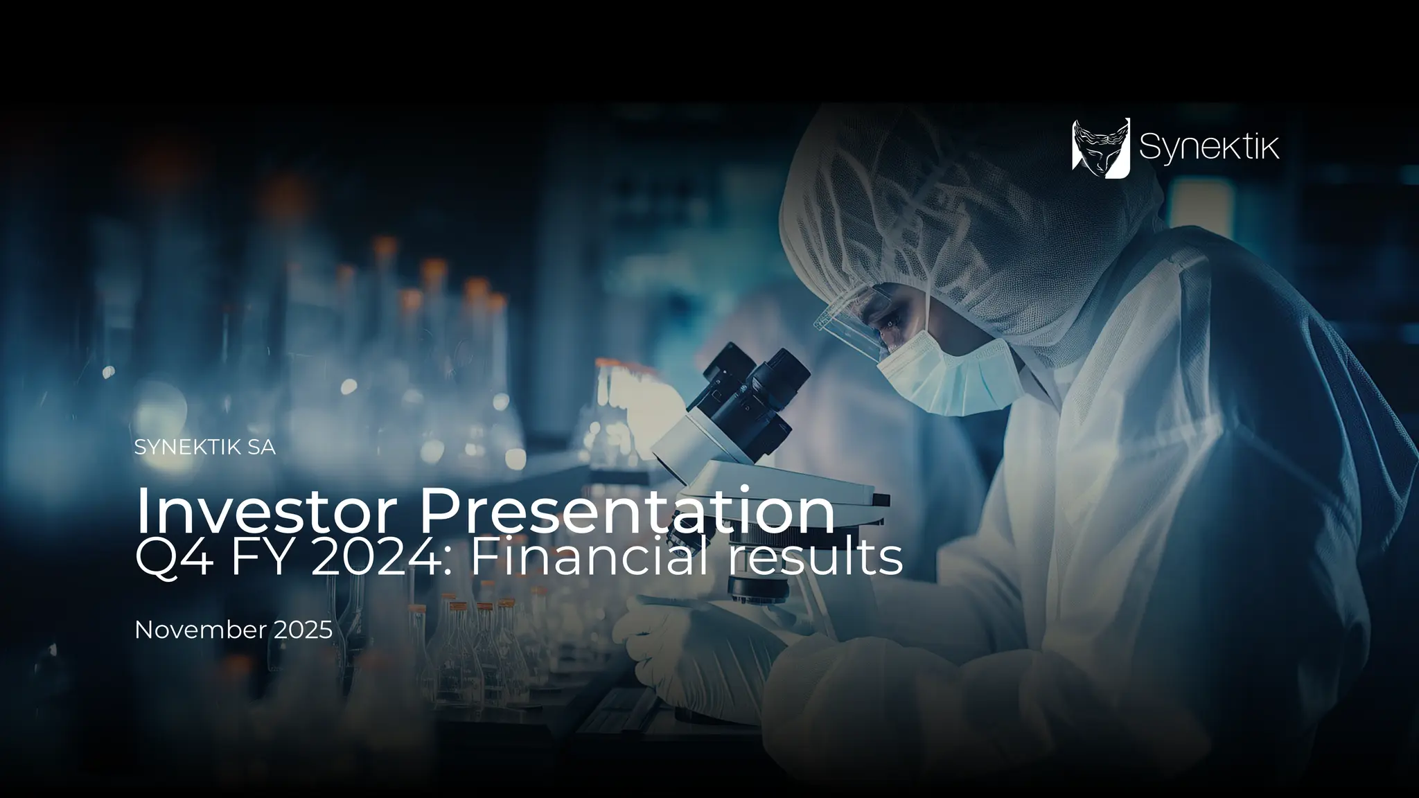 1
Q4 FY 2024 Financial results | Investor presentation
SYNEKTIK SA
Investor Presentation
Q4 FY 2024: Financial results
November 2025
 
