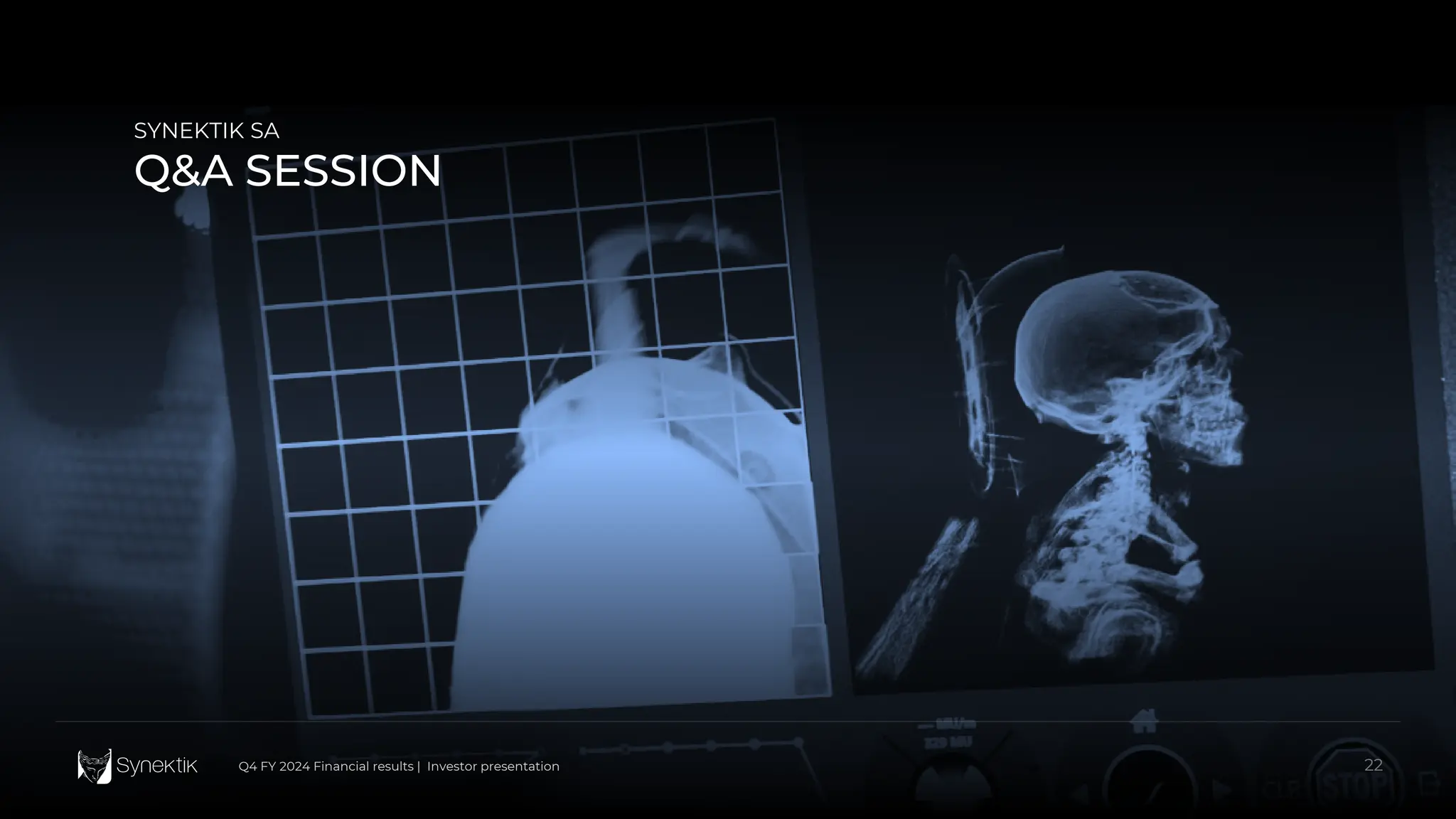 22
Q4 FY 2024 Financial results | Investor presentation
SYNEKTIK SA
Q&A SESSION
22
Q4 FY 2024 Financial results | Investor presentation
 