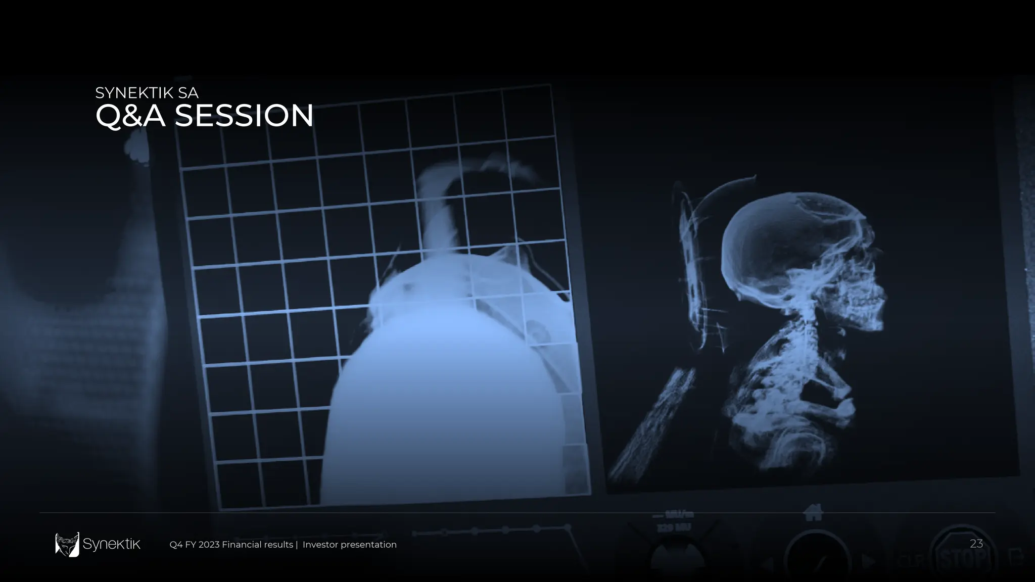 23
Q4 FY 2023 Financial results | Investor presentation
SYNEKTIK SA
Q&A SESSION
23
Q4 FY 2023 Financial results | Investor presentation
 