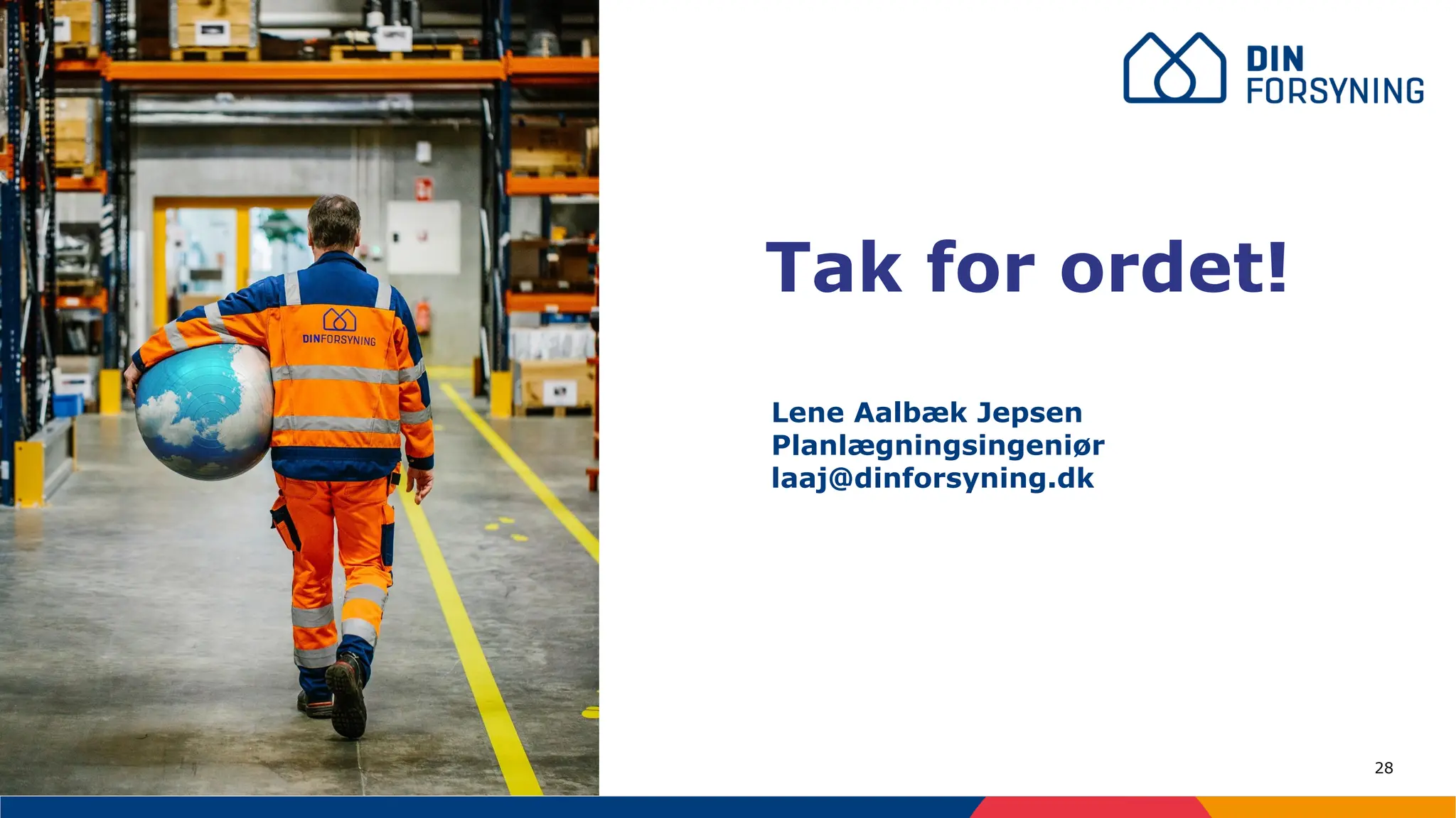 28
Tak for ordet!
Lene Aalbæk Jepsen
Planlægningsingeniør
laaj@dinforsyning.dk
 