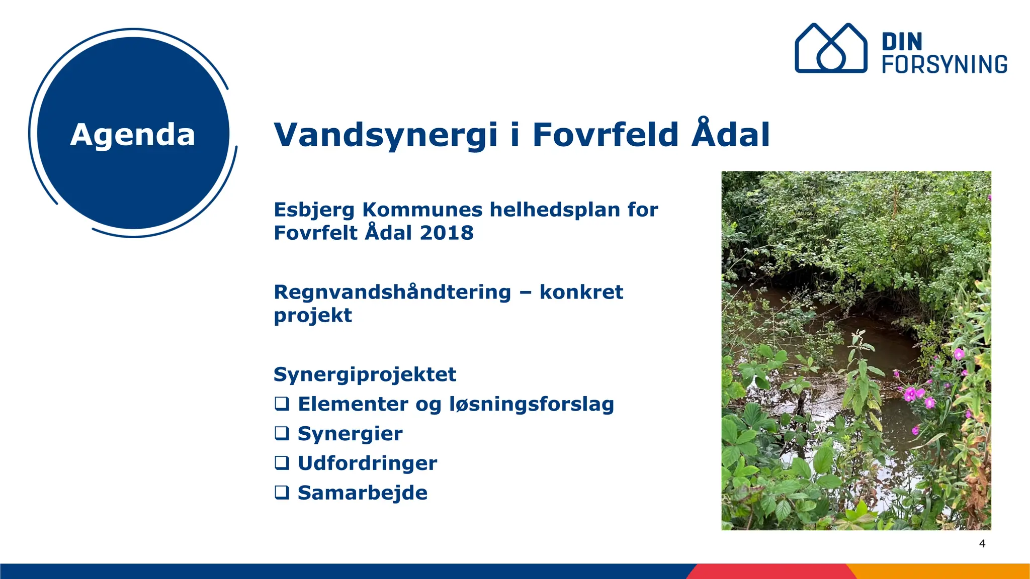 4
Esbjerg Kommunes helhedsplan for
Fovrfelt Ådal 2018
Regnvandshåndtering – konkret
projekt
Synergiprojektet
❑ Elementer og løsningsforslag
❑ Synergier
❑ Udfordringer
❑ Samarbejde
Vandsynergi i Fovrfeld Ådal
Agenda
 