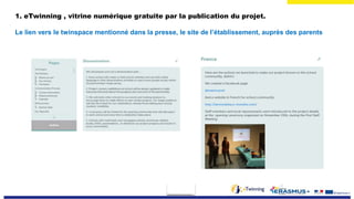 1. eTwinning , vitrine numérique gratuite par la publication du projet.
Le lien vers le twinspace mentionné dans la presse, le site de l’établissement, auprès des parents
 