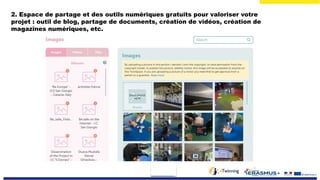 2. Espace de partage et des outils numériques gratuits pour valoriser votre
projet : outil de blog, partage de documents, création de vidéos, création de
magazines numériques, etc.
 