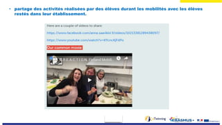 • partage des activités réalisées par des élèves durant les mobilités avec les élèves
restés dans leur établissement.
 