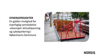 SYNERGIPROJEKTER
En gylden mulighed for
tværfaglig samskabelse
-eksempel: klimatilpasning
og cykelparkering i
Københavns Kommune
 