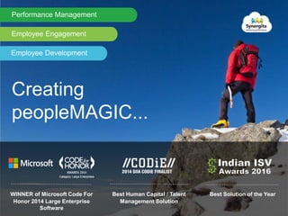 WINNER of Microsoft Code For
Honor 2014 Large Enterprise
Software
Best Human Capital / Talent
Management Solution
Performance Management
Employee Engagement
Employee Development
Creating
peopleMAGIC...
Best Solution of the Year
 