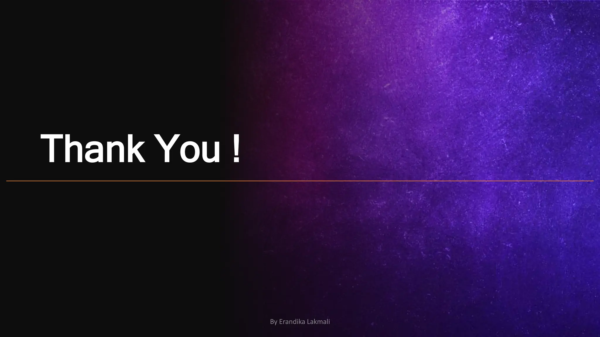 Thank You !
By Erandika Lakmali
 