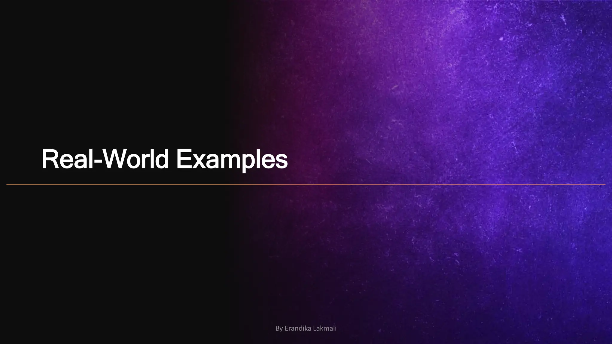 Real-World Examples
By Erandika Lakmali
 