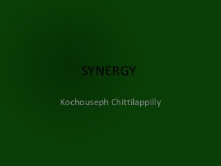 SYNERGY

Kochouseph Chittilappilly
 