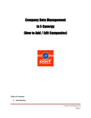 Company Data Management
                           In E-Synergy
                (How to Add / Edit Companies)




Table of Contents:

   1. Introduction

                                          Company Data Management
                                                          Page 1
 