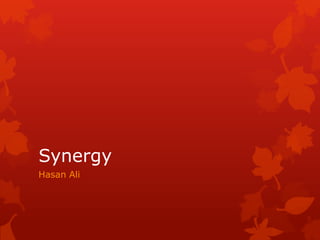 Synergy
Hasan Ali
 