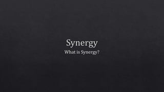 Synergy