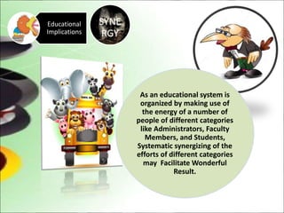 Synergy- Educational Implications