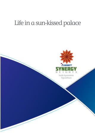 www.assethomes.in

Life in a sun-kissed palace

Corp. Off: No. 4, Anchorage, Palliyil Lane, Off. Fore Shore Road, Kochi-682 016, Tel:+91-484-6456474
Tvm Off: No.48, Kowdiar Gardens, Golf Links Road, Kowdiar P.O.
Thiruvananthapuram-695 003 Mob: +91-99460 99999
Over seas Off: No. 209, Al-Khayal Building, Behind Mega Mall, Al Wahda Street, Sharjah, UAE
Tel: +971-6-5743322, Mob: +971-505376454

98464 99999 97452 00250
mail@assethomes.in www.assethomes.in

www.fullmoon.co.in

Sunlit Apartments
Tripunithura

 