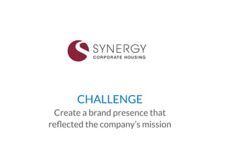 CHALLENGE 
Create a brand presence that 
reflected the company’s mission 
 