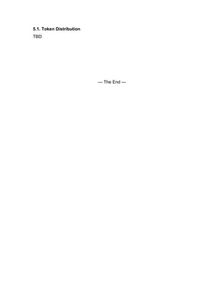 5.1. Token Distribution
TBD
--- The End ---
 