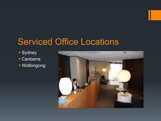 Serviced Office Locations
 Sydney
 Canberra
 Wollongong
 