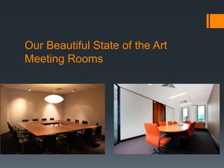 Our Beautiful State of the Art
Meeting Rooms
 