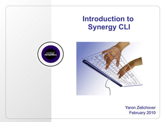 Introduction to  Synergy CLI Yaron Zelichover February 2010 