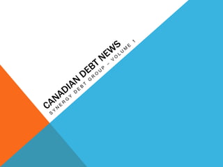 Canadian Debt News Synergy debt group – Volume 1 