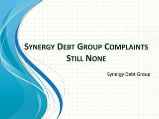 Synergy Debt Group ComplaintsStill None Synergy Debt Group 