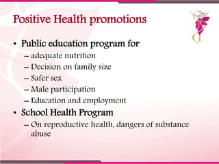 Positive Health promotions
• Public education program for
– adequate nutrition
– Decision on family size
– Safer sex
– Mal...