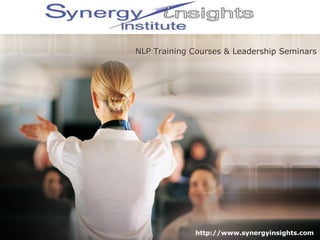 NLP Training Courses & Leadership Seminars
http://www.synergyinsights.com
 