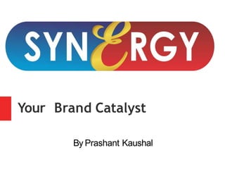 Your Brand Catalyst
By Prashant Kaushal
 