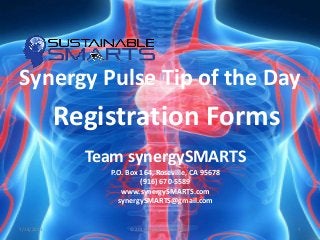 Team synergySMARTS
P.O. Box 164, Roseville, CA 95678
(916) 670-5589
www.synergySMARTS.com
synergySMARTS@gmail.com
Synergy Pulse Tip of the Day
7/14/2013 1©2013 sustainableSMARTS
Registration Forms
 