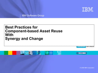 Best Practices for  Component-based Asset Reuse With Synergy and Change 