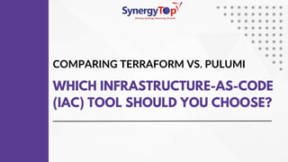 COMPARING TERRAFORM VS. PULUMI
WHICH INFRASTRUCTURE-AS-CODE
(IAC) TOOL SHOULD YOU CHOOSE?
 