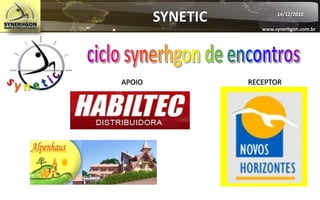 SYNETIC           14/12/2010

                     www.synerhgon.com.br




APOIO             RECEPTOR
 