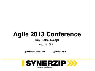 www.synerzip.com
Agile 2013 Conference
Key Take Aways
August 2013
@HemantElhence @VinayakJ
 