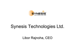 Synesis Technologies Ltd. Libor Rajnoha, CEO 