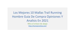 Los Mejores 10 Mallas Trail Running
Hombre Guia De Compra Opiniones Y
Analisis En 2021
Mira el enlace de abajo
https://losmejoreslista.com/
 