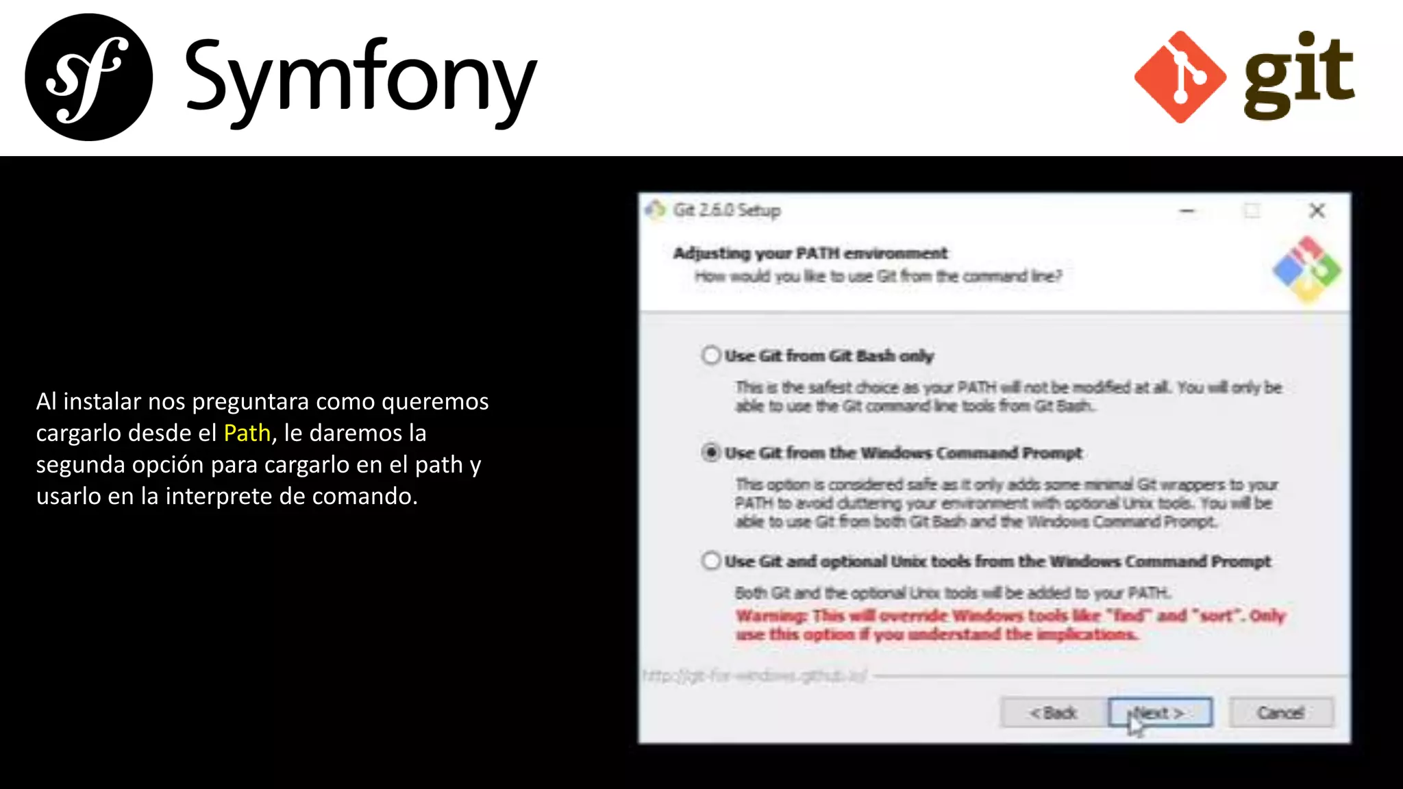 Al instalar nos preguntara como queremos
cargarlo desde el Path, le daremos la
segunda opción para cargarlo en el path y
usarlo en la interprete de comando.
 