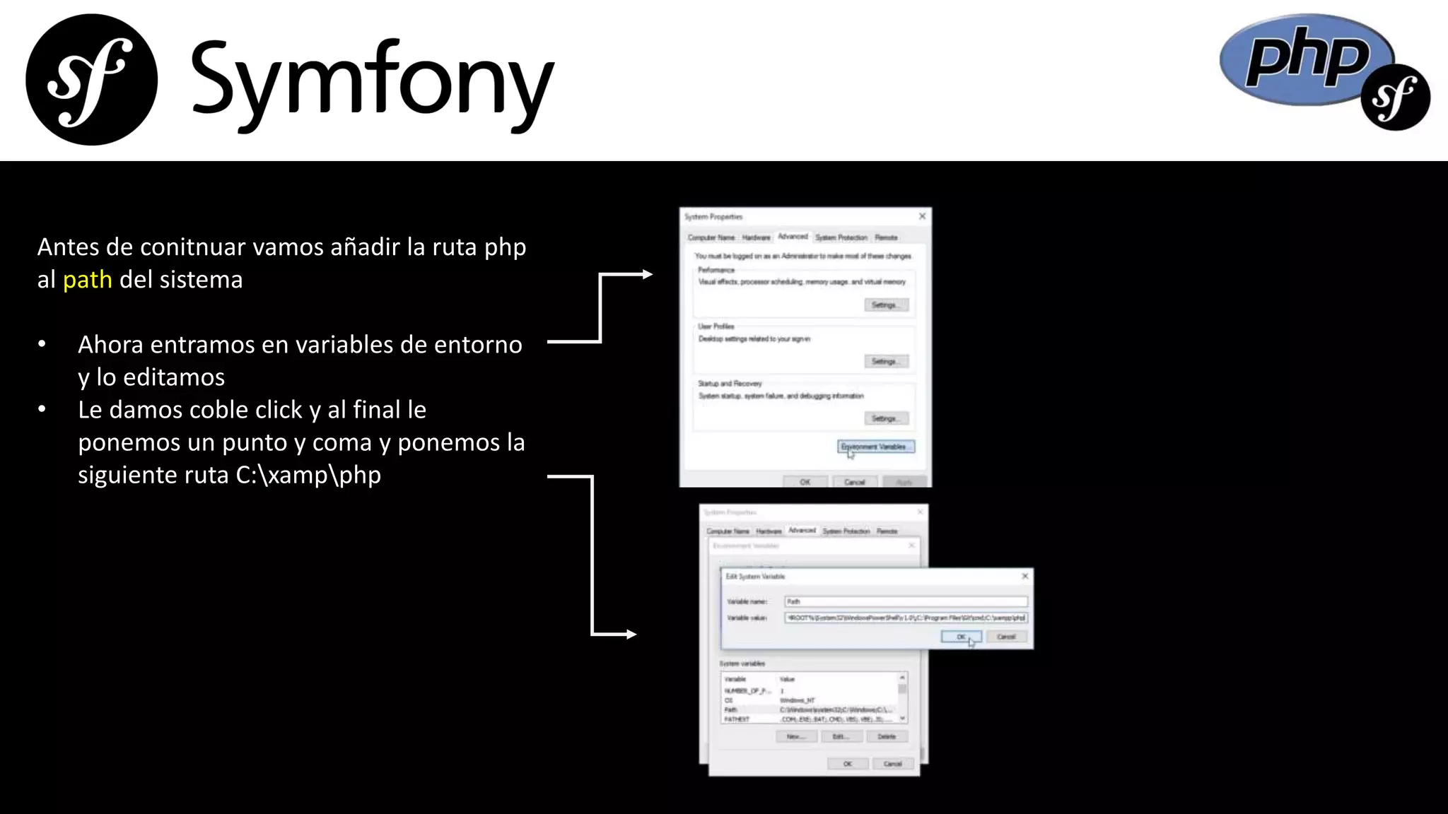 Antes de conitnuar vamos añadir la ruta php
al path del sistema
• Ahora entramos en variables de entorno
y lo editamos
• Le damos coble click y al final le
ponemos un punto y coma y ponemos la
siguiente ruta C:xampphp
 