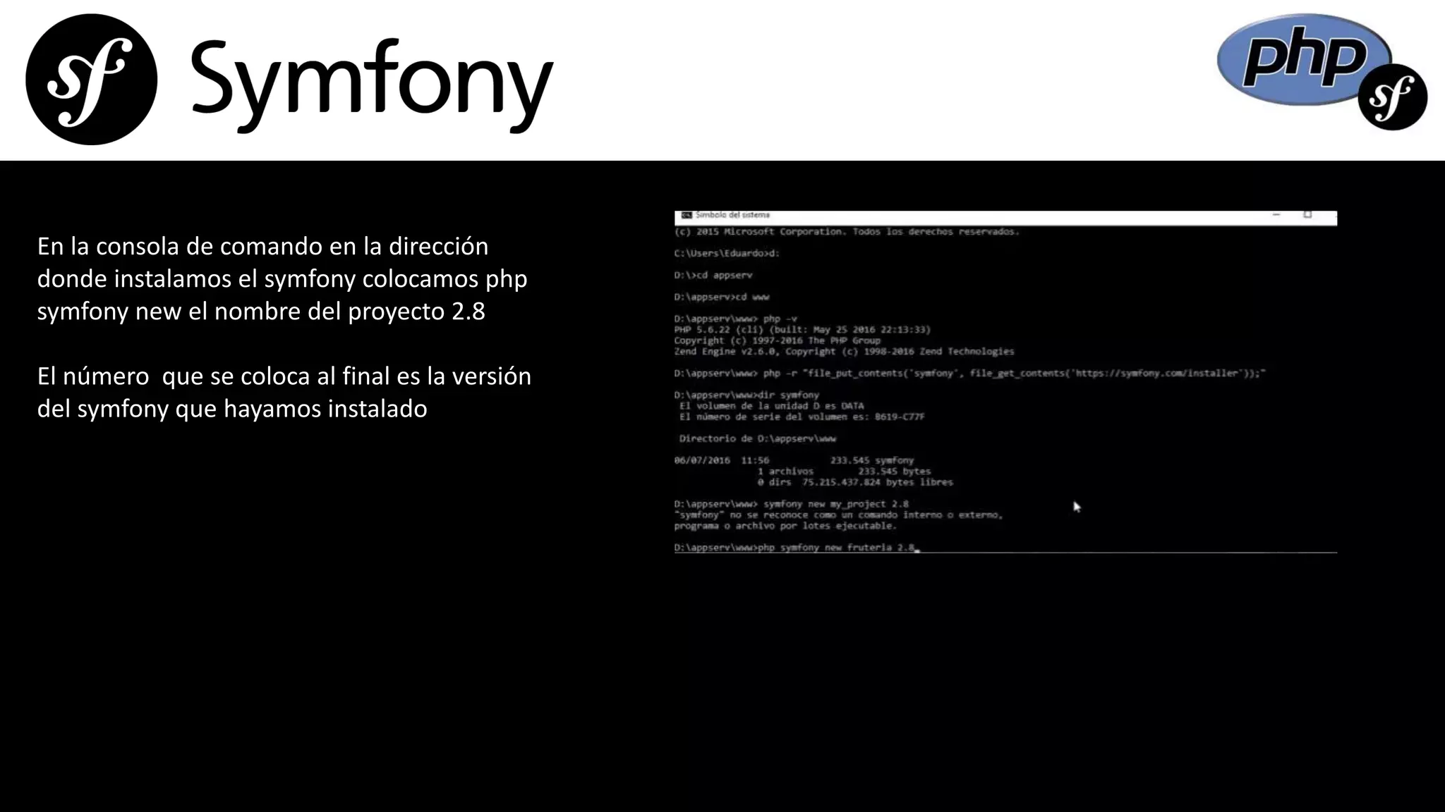 En la consola de comando en la dirección
donde instalamos el symfony colocamos php
symfony new el nombre del proyecto 2.8
El número que se coloca al final es la versión
del symfony que hayamos instalado
 