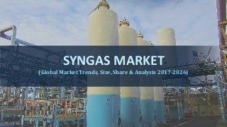 SYNGAS MARKET
(Global Market Trends, Size, Share & Analysis 2017-2026)
 