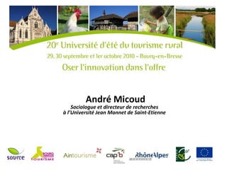 André Micoud
    Sociologue et directeur de recherches
à l’Université Jean Monnet de Saint-Etienne
 