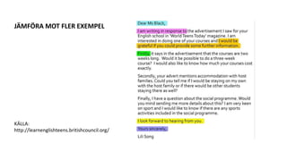 JÄMFÖRA MOT FLER EXEMPEL
KÄLLA:
http://learnenglishteens.britishcouncil.org/
 