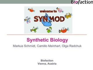 Synthetic Biology
Markus Schmidt, Camillo Meinhart, Olga Radchuk

Biofaction
Vienna, Austria

 